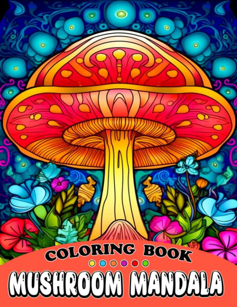 Mushroom Mandala Coloring Book: Amazing Fungus Coloring Pages For Teens, Adults To Have Fun And Relax | An Ideal Gift For Natural Loves
